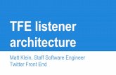 architecture TFE listener · 2015-06-16 · Twitter Front End. Agenda TFE architecture overview TSA architecture overview TSA hot restart Future plans Q&A. TFE architecture overview