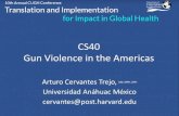 CS40 Gun Violence in the AmericasCS40 Gun Violence in the Americas. Arturo Cervantes Trejo, MD, MPH, DPH. Universidad Anáhuac México. cervantes@post.harvard.edu
