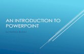 AN INTRODUCTION TO POWERPOINT3gym-irakl.ira.sch.gr/wordpress/wp-content/uploads/2018/05/powerp… · POWERPOINT The software was designed as a convenient way to display graphical