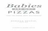 Babies Are Not Pizzas...Babies Are Not Pizzas 133 stomach that. The thought of going through a seventh search, likely to end in failure again, was nauseating. I couldn’t do it. We
