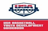 USA BASKETBALL YOUTH DEVELOPMENT …...8 USA Basketball Youth Development Guidebook 9 ADVANCE & PERFORM. Some of us will find that we will advance into higher levels of basketball.