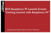 BCS Raspberry Pi Launch Events “Getting started with ... · BCS Raspberry Pi Launch Events “Getting started with Raspberry Pi” ... •The Raspberry Pi can update itself (and