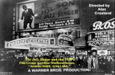 A WARNER BROS. PRODUCTION€¦ · A WARNER BROS. PRODUCTION Directed by Alan Crosland The Jazz Singer and the 1920's Film Group: Geethika Madhusudhanan, Sammie Smith, Ariel Landy