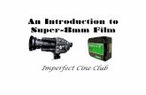 An Introduction to Super-8mm Film - IMPERFECT CINEMAimperfectcinema.com/wp-content/uploads/2011/02/Super8.pdf · An Introduction to Super-8mm Film Imperfect Cine Club . An Introduction