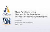 Village Park Senior Living Tools for Life: Getting to know ... · Tools for Life: Getting to know Your Assistive Technology Act Program Presented by: Rachel Wilson COTA/L, AT Specialist