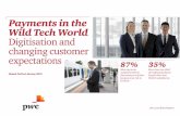 Payments in the Wild Tech World Digitisation and changing ...preview.thenewsmarket.com/Previews/PWC/Document... · experience associated with shopping and money movement, but it will