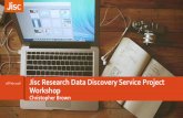 18 Feb 2016 Jisc Research Data Discovery Service …...2016/02/18  · Jisc Research Data Discovery Service Project Workshop Christopher Brown 18 Feb 2016 Agenda 2 » 10:30 –10:40
