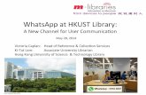WhatsApp(atHKUST(Library:(m-lib5.lib.cuhk.edu.hk/files/pdf/presentation/1c_04.pdf · Outline(Background(– HKUST(Library(communicaon(channels(– HKUST(informaon(service(desk(trends(–