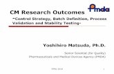 CM Research Outcomes - 医薬品医療機器総合機構IFPAC 2018 16 Why? Pharmaceuticals and Medical Devices Agency (PMDA) Process Validation (4) Change of the maximum batch size