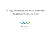 Trinity Watershed Management Flood Control Division...Flood Control Division . Flood Control Division • Flooded Roadway Warning System • Levees and Floodway • Pump Stations •