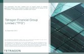 Tetragon Financial Group Limited (“TFG”)€¦ · Tetragon Financial Group Limited (“TFG”) 30 September 2013 THE INFORMATION CONTAINED HEREIN DOES NOT CONSTITUTE AN OFFER TO