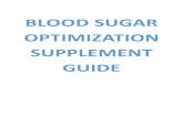 BLOOD SUGAR OPTIMIZATION SUPPLEMENT GUIDE€¦ · healthiest levels. And because we now understand the risks of letting blood sugar spike to toxic levels, for those whose systems