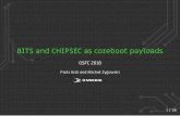 BITS and CHIPSEC as coreboot payloads - OSFC...hack BITS to correctly handle paths in SPI ﬂash isdir hack enable serial output in toplevel conﬁg LZMA compression Enabling BITS
