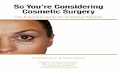 So You’re Considering Cosmetic Surgery · SO YOURE CONSIDERING COSMETIC SURGERY THE ESSENTIAL GUIDE FOR POTENTIAL PATIENTS. Deciding to have cosmetic surgery is a personal process,