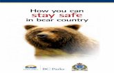 i How you can stay safe - British Columbia · black bear is threatened, it usually seeks the safety of the forest rather than stand its ground and fight. Black bear attacks are rare.