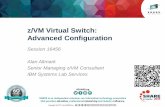 z/VM Virtual Switch: Advanced Configuration€¦ · –Up to 8 OSA ports per virtual switch –Increases Virtual Switch total bandwidth –Provides seamless failover in the event