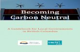 Becoming Carbon Neutral - toolkit.bc.ca · http: //toolkit.bc.ca /resource /climate -action -charter GHG emissions are measured in tonnes of ―carbon dioxide equivalent‖ (tonnes