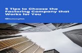 5 Tips to Choose the Factoring Company that Works for You · factoringclub.com 5 Tips to Choose the Factoring Company that Works for You Don’t let anyone fool you - invoice factoring