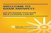 WELCOME TO BANK MIDWEST....you know about people, the more you work with them, the better you can serve them. We’re proud to have you as a new client of Bank Midwest and we look