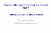 Project Management for Scien1sts 2017 Introduc1on to the ...home.strw.leidenuniv.nl/~keller/Teaching/...• Prince2, Scrum, Kanban, Agile, PERT, Waterfall, … • All claim to deliver