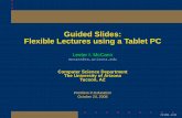 Guided Slides: Flexible Lectures using a Tablet PCmccann/research/guidedslide...Question: Does posting completed slides encourage absenteeism? Answer: No! ‘Posted slides made me