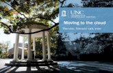 Moving to the cloud - University of North Carolina at ... · • Website must represent the university – Request a unc.edu or web.unc.edu domain • Website must meet baseline accessibility
