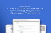 THE SWITCH KIT Your Ultimate Guide to Switching Payment ......Fortunately, when you switch payment gateways and are using a trusted provider, IT teams need not worry. A good payment
