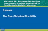 Speaker The Rev. Christina Shu, MDiv · 2019-05-05 · providing holistic patient care. 3. To research a correlation between a didactic on spirituality for nurses and an increase