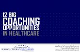 12 BIG COACHINGcenterforexecutivecoaching.com/wp-content/uploads/2018/...12 BIG OPPORTUNITIES 1. Engage and mobilize 2. Accelerate change 3. Change the culture 4. Help physicians who