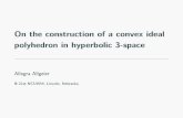 On the construction of a convex ideal polyhedron in ...ncuwm/21stAnnual/... · hyperbolic planes: euclidean spherical caps orthogonal to the boundary & planes containing the center