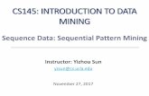 CS145: INTRODUCTION TO DATA MININGweb.cs.ucla.edu/~yzsun/classes/2017Fall_CS145/Slides/14...14 Sequential Pattern Mining Algorithms •Concept introduction and an initial Apriori-like