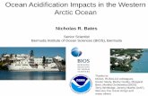 Ocean Acidification Impacts in the Western Arctic Ocean · 2015-03-18 · Nicholas R. Bates Senior Scientist Bermuda Institute of Ocean Sciences (BIOS), Bermuda Ocean Acidification