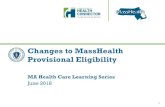 Changes to MassHealth Provisional Eligibility...American Indian/Alaska Native (Health Connector only) 5 ... ‒ an individual in active treatment for breast or cervical cancer with