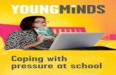 Coping with pressure at school - YoungMinds€¦ · on the whole, school is great with lots of new experiences and new friends. In this booklet you’ll find advice for dealing with
