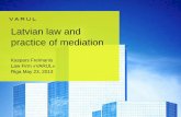 Latvian law and practice of mediation - Mediācija LVadr.mediacija.lv/wp-content/uploads/2015/03/Latvian... · 2016-11-25 · Status of Mediation in Latvia • No binding law in force