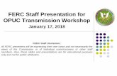 FERC Staff Presentation for OPUC Transmission WorkshopJan 17, 2018  · FERC Staff Presentation for OPUC Transmission Workshop. January 17, 2018. FERC Staff disclaimer: All FERC presenters