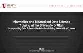 Informatics and Biomedical Data Science Training at the ... · Informatics and Biomedical Data Science Training at the University of Utah Incorporating Data Science Modules into Existing