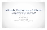 Attitude Determines Altitude: Engineering Yourself · magic number of greatness.” • Deliberate practice with constant challenge “Practice isn’t the thing you do once you’re