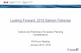 Looking Forward: 2016 Salmon Fisheriesfrafs.ca/sites/default/files2/2016 Fisheries Looking...January 28, 2016 Integrated Harvest Planning Committee Meeting/First Nation meetings to