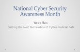 National Cyber Security...National Cyber Security Awareness Month Week Five: Building the Next Generation of Cyber Professionals Webinar recording and evaluation survey • This webinar