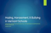 Hazing, Harassment, & Bullying in Vermont Schools€¦ · Hazing, harassment, and bullying cannot be determined until an investigation is complete. Because all inappropriate behavior