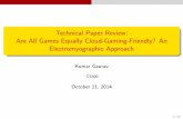 Technical Paper Review: Are All Games Equally Cloud-Gaming ......Are All Games Equally Cloud-Gaming-Friendly? An Electromyographic Approach Kumar Gaurav CS300 October 21, 2014 1/19.