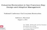 Estuarine Restoration in San Francisco Bay: Design and ... · • Many potential restoration sites, scenarios, in SF Bay Estuary – USACE involved with large projects, majority of