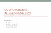 COMPUTATIONAL INTELLIGENCE SEW · INTELLIGENCE SEW (INTRODUCTION TO MACHINE LEARNING )SS18 Lecture 6: • k-NN • Cross-validation • Regularization. LEARNING METHODS. Lazy vs eager