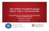 The CFPB’s Prepaid Proposal Reg E, Reg Z, and Overdrafts...– A prepaid card that occasionally accesses credit will be considered a credit card if: ... This presentation is a publication