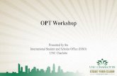 OPT Workshopisso.uncc.edu/sites/isso.uncc.edu/files/media/PPT_OPT_Presentation.pdf1. Apply Online with Academic Advisor Recommendation •Sign up for an OPT review session that is