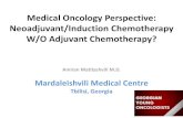 Medical Oncology Perspective: Neoadjuvant/Induction … 2018/21 Eylul... · 2019-01-16 · Neoadjuvant/Induction Chemotherapy W/O Adjuvant Chemotherapy? Amiran Matitashvili M.D. Mardaleishvili