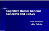 Cognitive Radio: General Concepts and 802 · 802.22 -Introduction IEEE working group aiming at constructing Wireless Regional Area Network (WRAN) working utilizing white spaces in