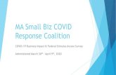 MA Small Biz COVID Response Coalition · MA Small Biz COVID Response Coalition COVID-19 Business Impact & Federal Stimulus Access Survey Administered March 30 th – April 9 th, 2020