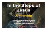 3. Worshipstjohnadulted.org/presentations/In-the-steps3.pdf · nSep 23: Faith nSep 30: Worship nOct 7: History nOct 14: The Sacraments nOct 21: Spirituality and Prayer nOct 28: Navigating